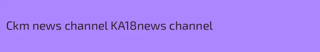 Ckm news channel KA18news channel